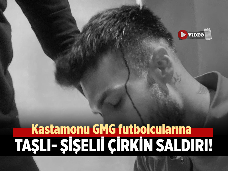 Kastamonu GMG futbolcularına taşlı şişeli -çirkin saldırı!