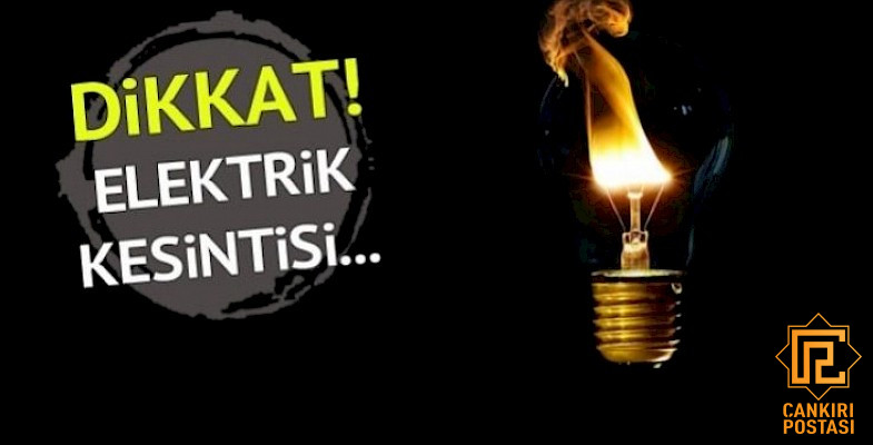 Dikkat: Çankırı'da elektrikler gidecek