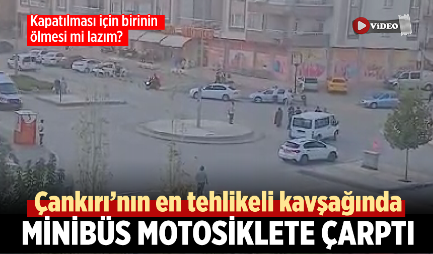 Çankırı’nın en tehlikeli kavşağında minibüs motosiklete çarptı