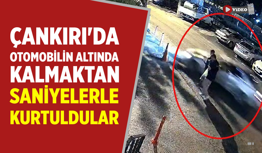 Çankırı'da otomobilin altında kalmaktan saniyelerle kurtuldular