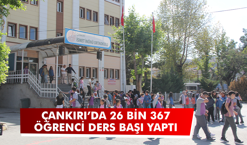 Çankırı’da 26 bin 367 öğrenci ders başı yaptı