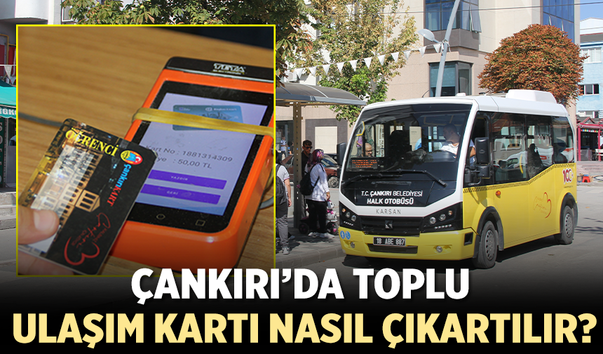 Çankırı’da Toplu Ulaşım Kartı Nasıl Çıkartılır?