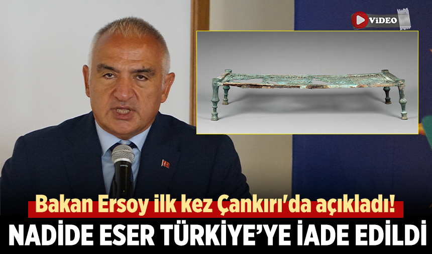 Bakan Ersoy ilk kez Çankırı'da açıkladı! Yurt dışına kaçırılan nadide eser Türkiye’ye iade edildi