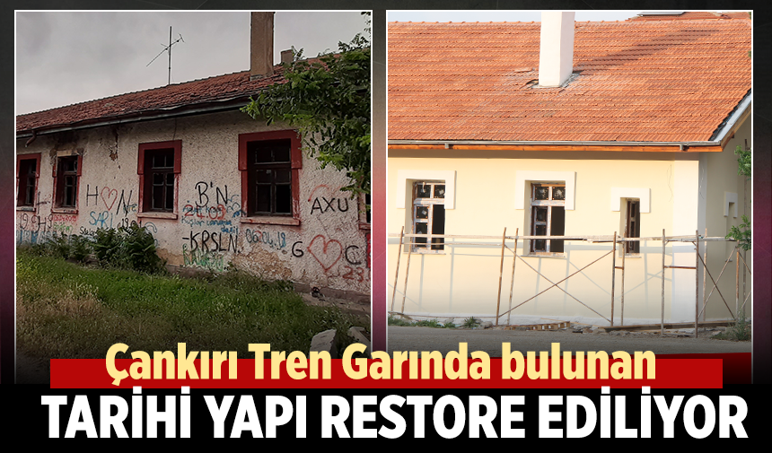 Çankırı Tren Garında bulunan tarihi yapı restore ediliyor