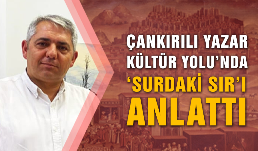 Çankırılı yazar Kültür Yolu'nda ‘Surdaki Sır’ı anlattı