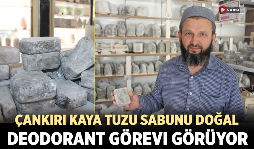 Çankırı kaya tuzu sabunu doğal deodorant görevi görüyor