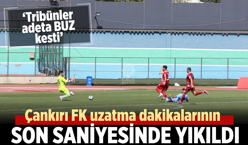 Çankırı FK uzatma dakikalarının son saniyesinde yıkıldı