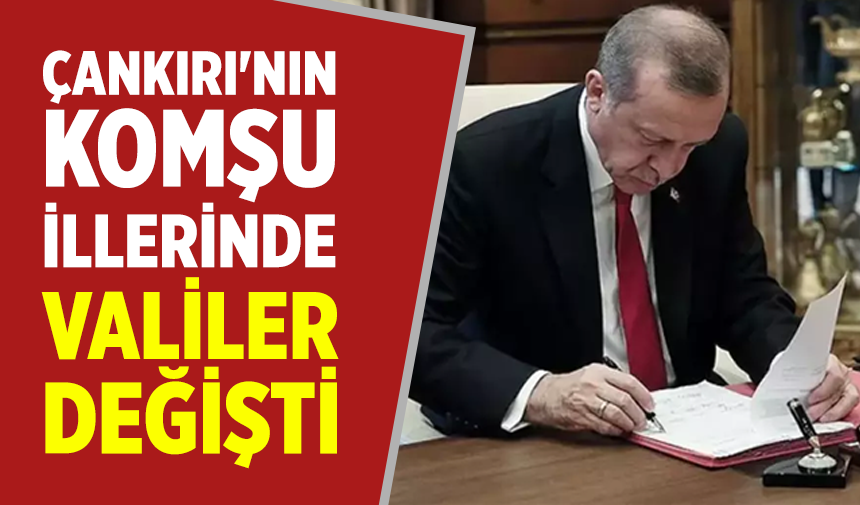 Çankırı'nın komşu illerinde valiler değişti