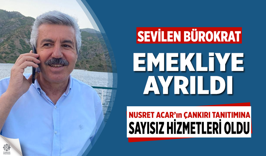 Çankırı’nın sevilen bürokratlarından Nusret Acar emekliye ayrıldı