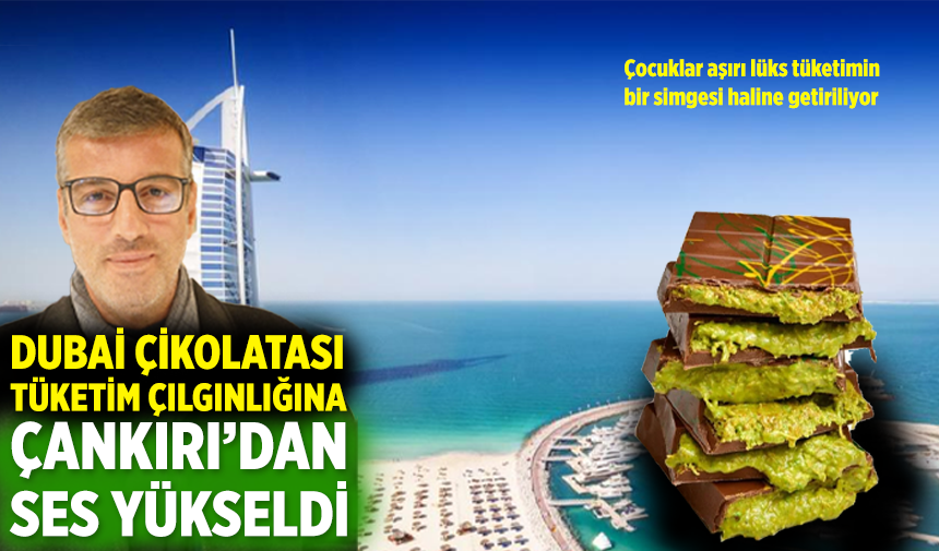 Çankırı' dan Dubai çikolatası tüketim çılgınlığına sert tepki