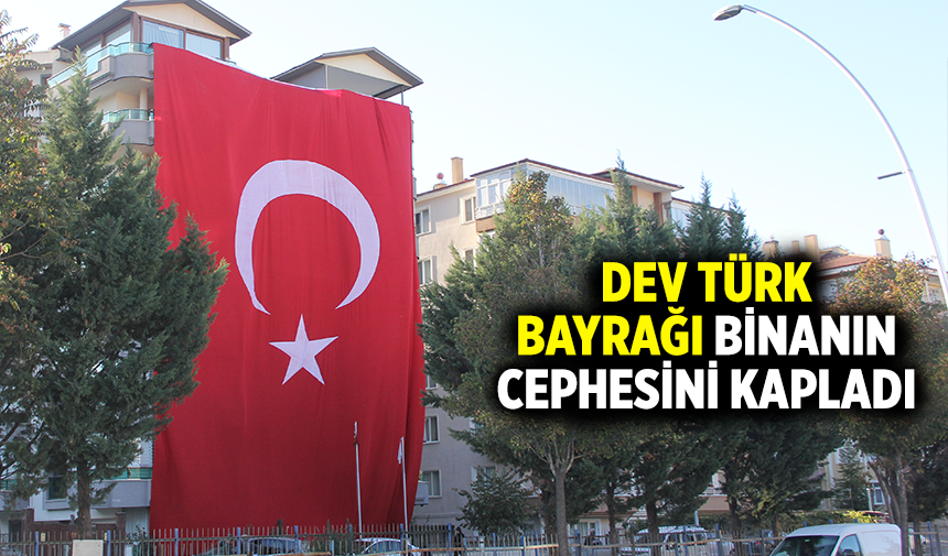 Çankırı’da binanın cephesini kaplayan dev Türk bayrağı