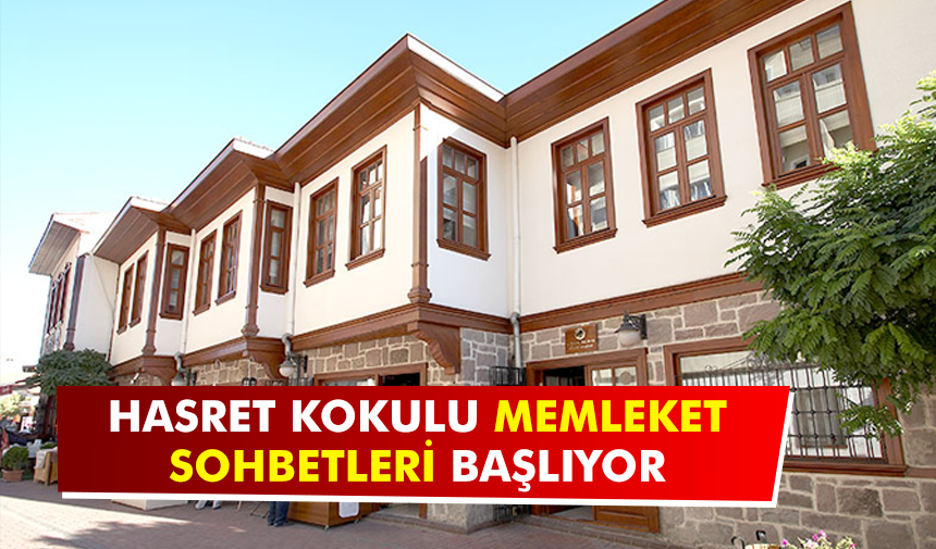 Hasret kokulu memleket sohbetleri başlıyor