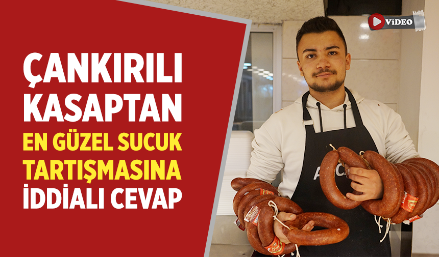 Çankırılı kasaptan sucuk tartışmasına iddialı cevap