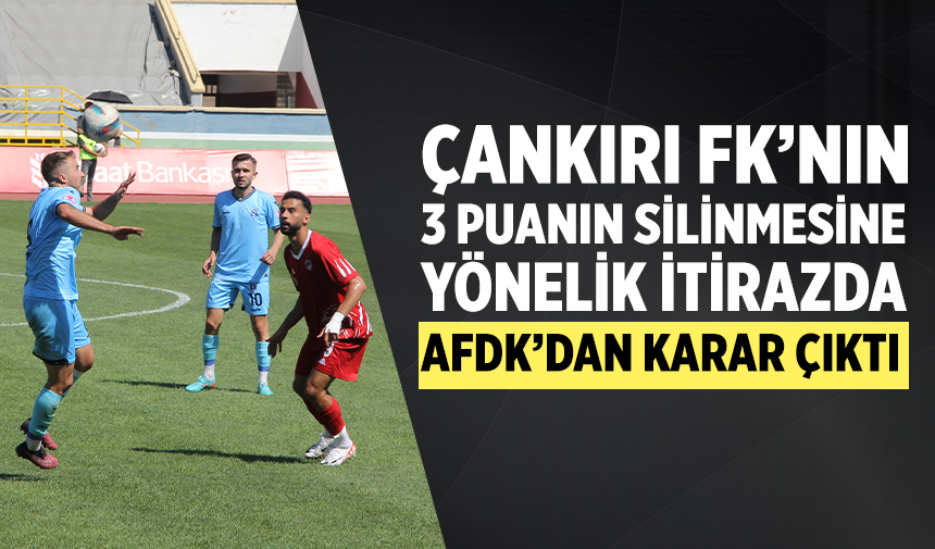 Çankırı FK’nın kural ihlali yaptığına yönelik itiraza AFDK’dan karar çıktı