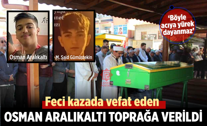 Feci kazada vefat eden Osman Aralıkaltı toprağa verildi