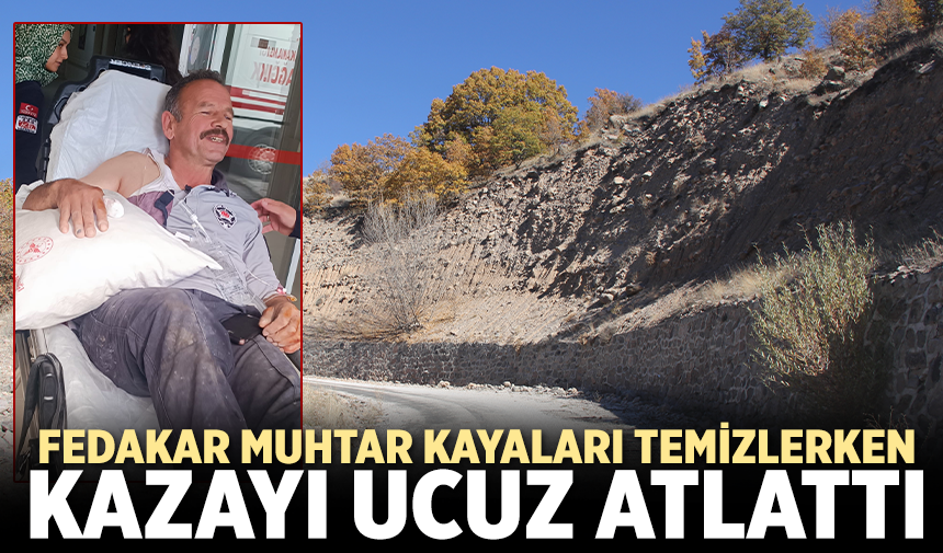 Çankırı’da fedakar muhtar kayaları temizlerken kazayı ucuz atlattı