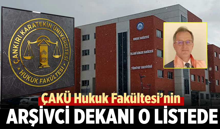 ÇAKÜ Hukuk Fakültesi’nin arşivci dekanı o listede