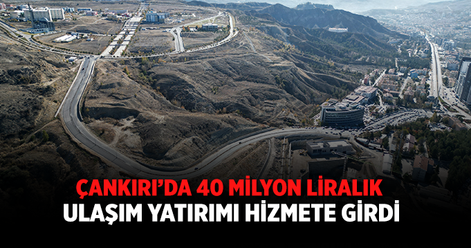 Çankırı’da 40 milyon liralık ulaşım yatırımı hizmete girdi