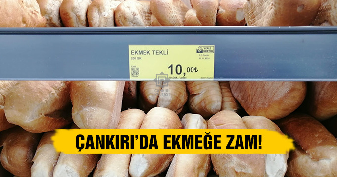 Çankırı’da ekmek zamlandı! Zamlı satışlara başlandı