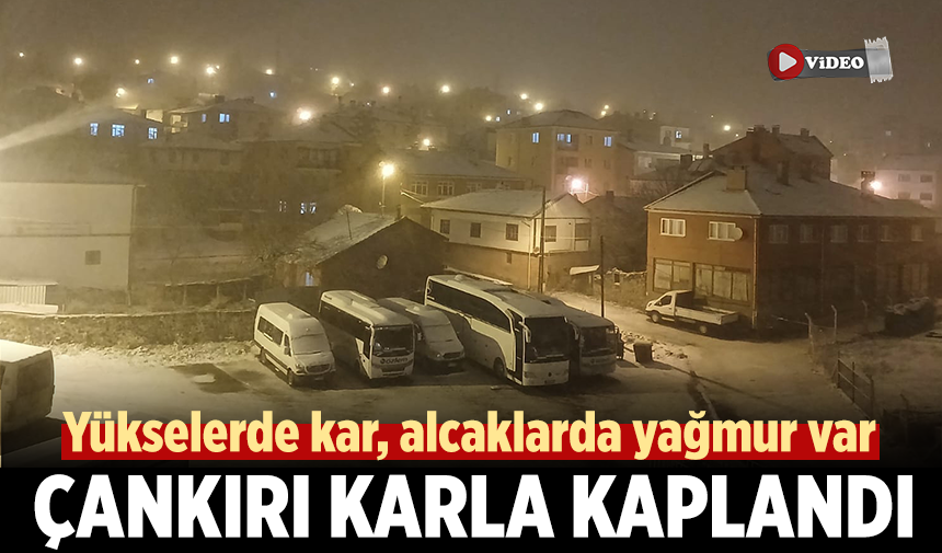 Çankırı’da yağmur, yüksek kesimlerde kar yağışı etkili