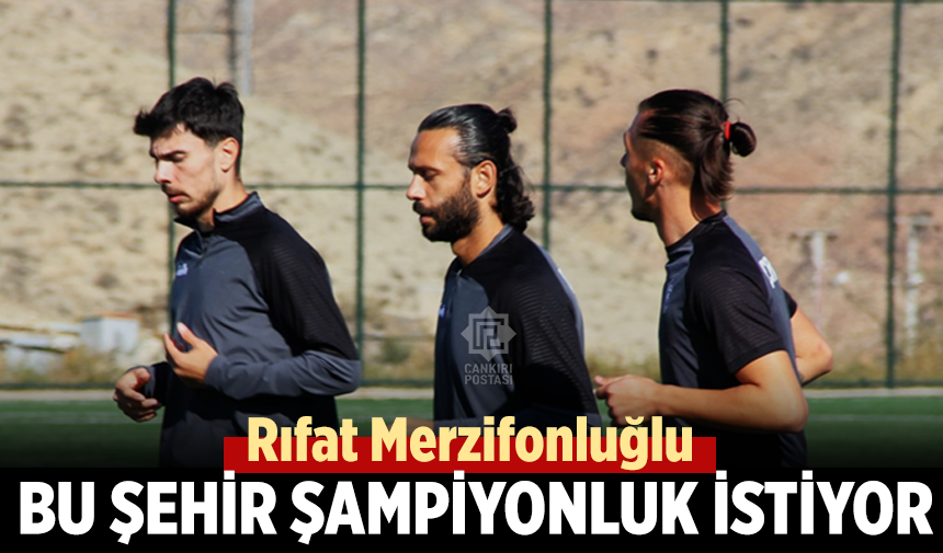 Rıfat Merzifonluğlu: Bu şehir şampiyonluk istiyor