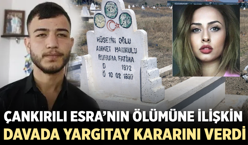 Çankırılı Esra’nın ölümüne ilişkin davada Yargıtay kararını verdi