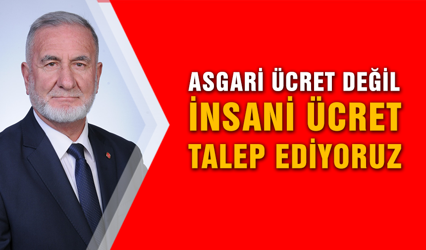 Ünver; "Bizler; Asgari ücret değil, İnsani Ücret talep ediyoruz"