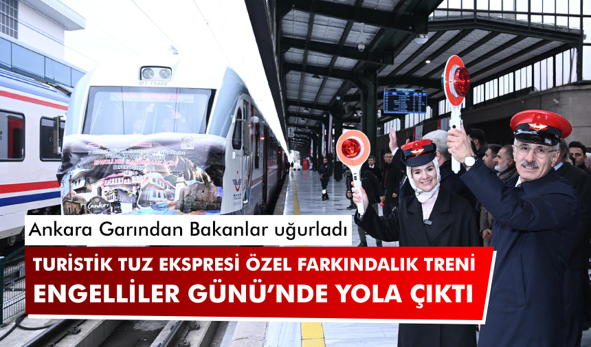 Turistik Tuz Ekspresi özel farkındalık treni engelliler günü’nde yola çıktı