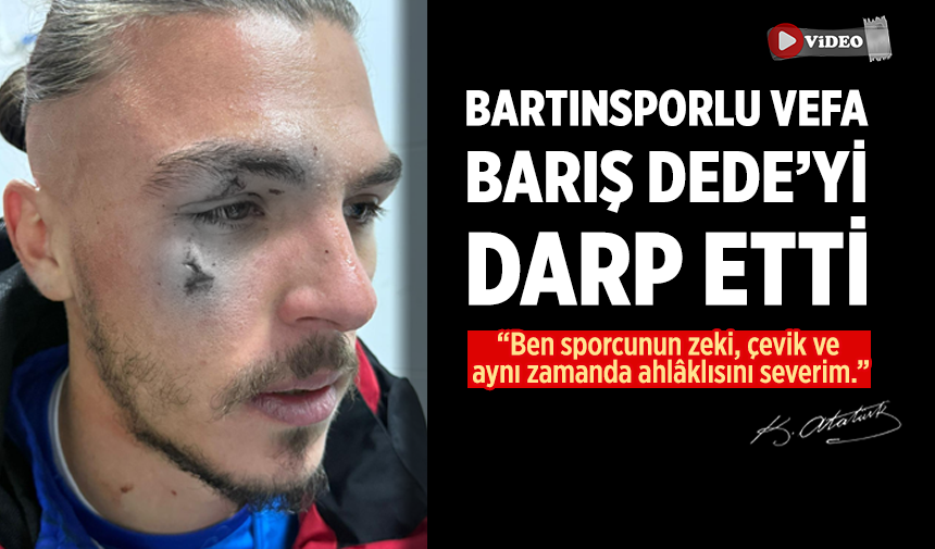 Bartınsporlu Vefa Barış Dede’yi darp etti