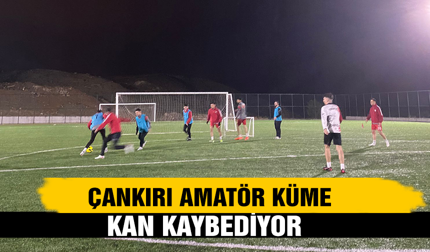 Çankırı Amatör Küme kan kaybediyor