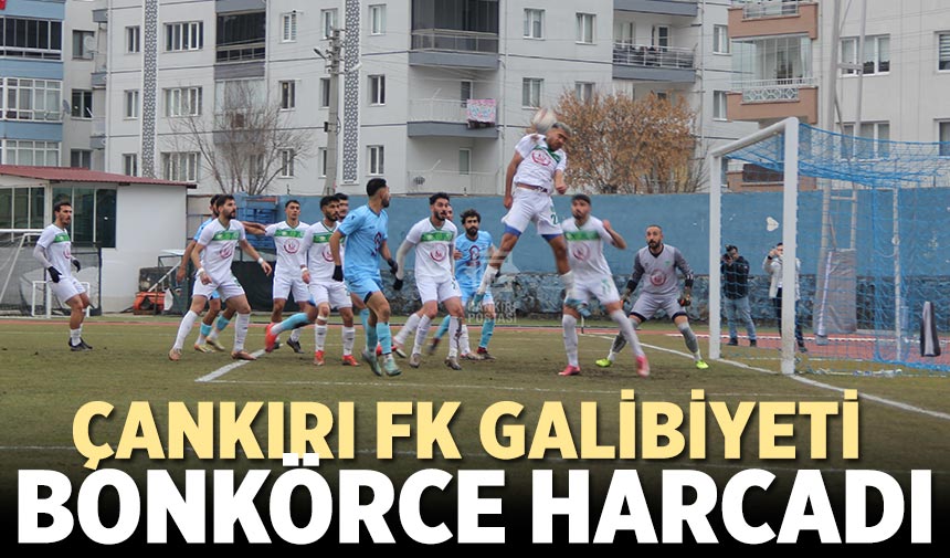 Çankırı FK galibiyeti bonkörce harcadı