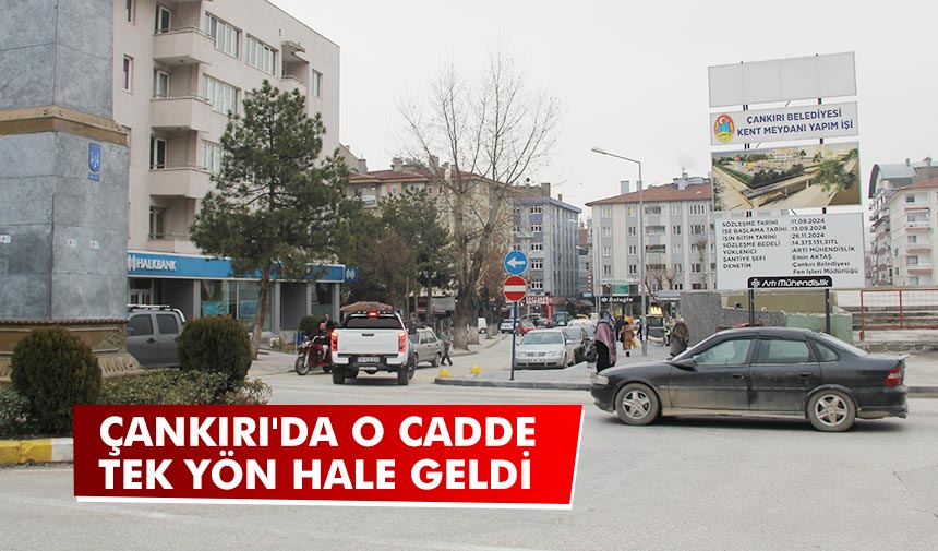 Çankırı’da o cadde tek yönlü hale geldi