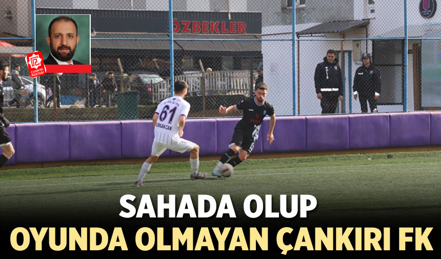 Sahada olup oyunda olmayan Çankırı FK