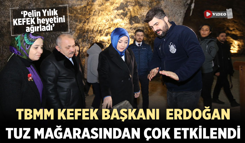 TBMM KEFEK Başkanı  Erdoğan Tuz Mağarasından çok etkilendi