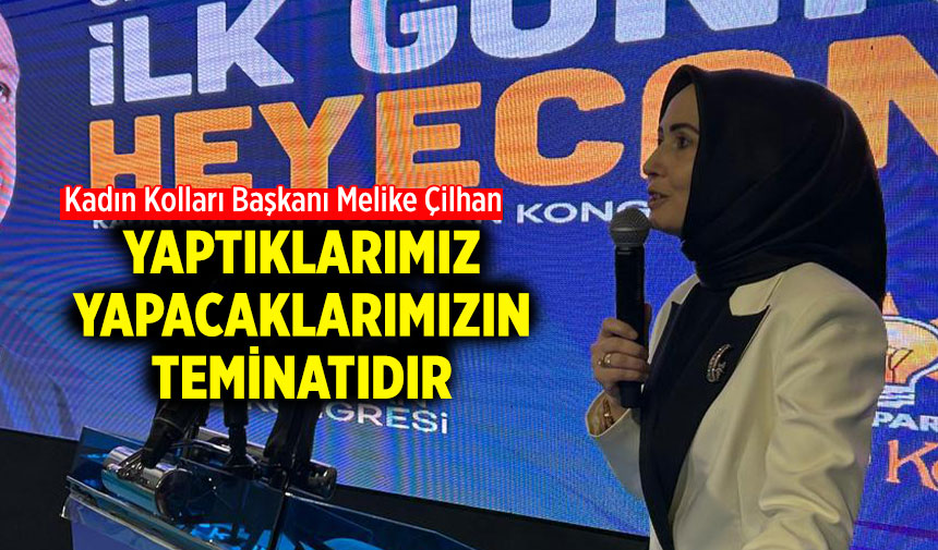 Melike Çilhan: Yaptıklarımız yapacaklarımızın teminatıdır