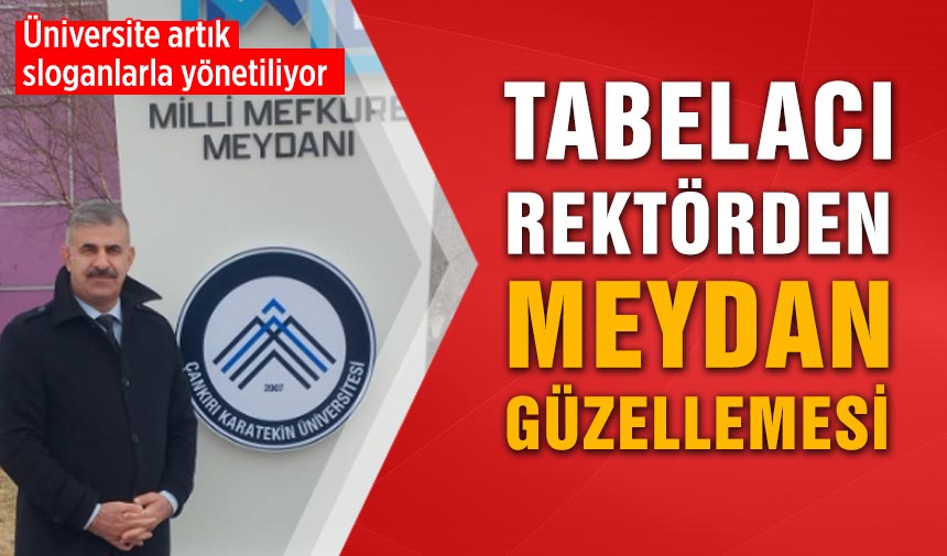 Tabelacı rektörden meydan güzellemesi