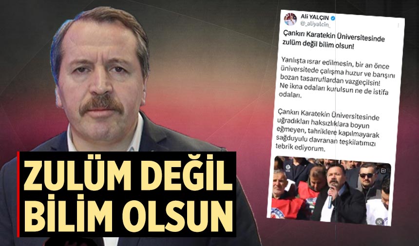 Ali Yalçın,: Çankırı Karatekin Üniversitesinde zulüm değil bilim olsun"