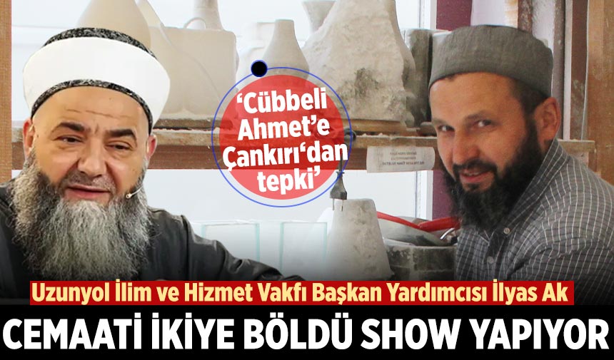 İlyas Ak: Cübbeli Ahmet cemaati ikiye böldü! Show yapıyor...