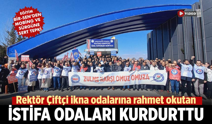 Eğitim-Bir-Sen,  Rektör Çiftçi ikna odalarını aratmayan istifa odaları kurdurdu