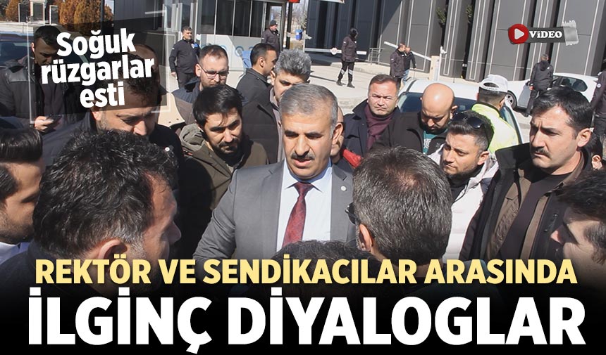 Rektör Çiftçi ve Sendikacılar arasında soğuk rüzgârlar esti