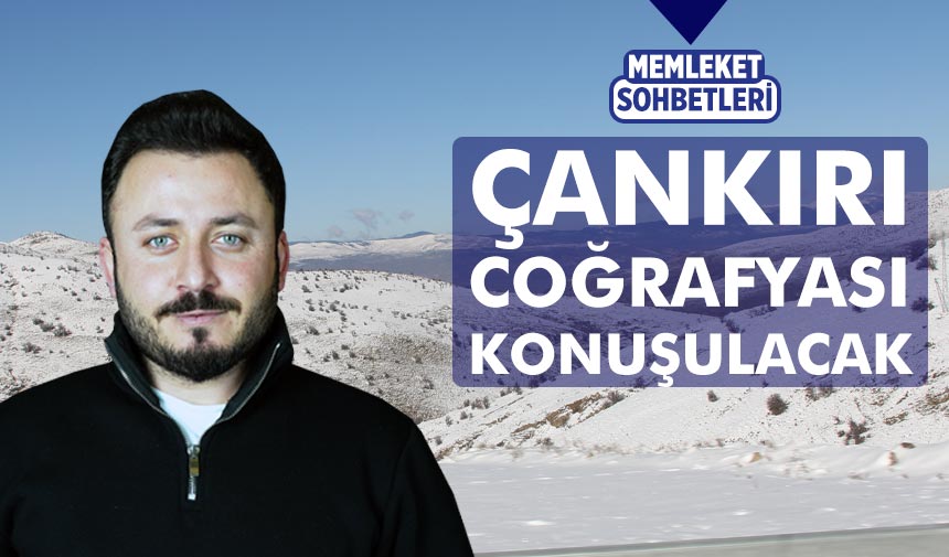 Memleket sohbetlerinde Çankırı Coğrafyası konuşulacak