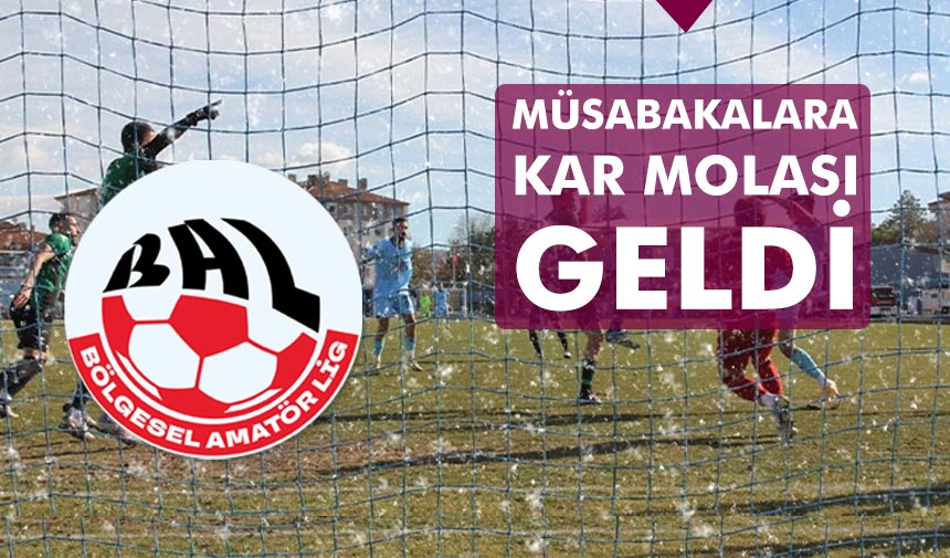 Bölgesel Amatör Lig müsabakalarına kar molası