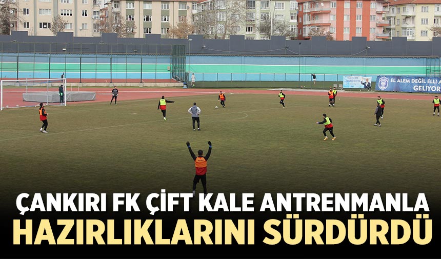 Çankırı FK çift kale antrenmanla hazırlıklarını sürdürdü