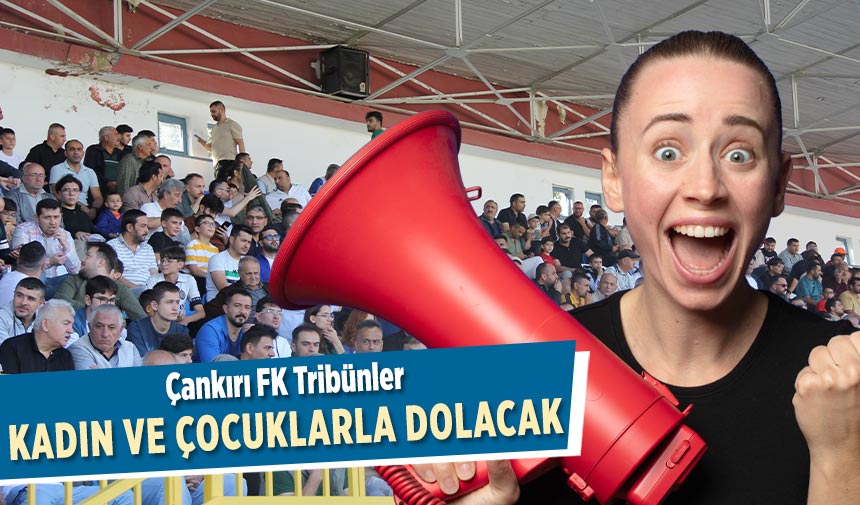 Çankırı FK tribünleri kadın ve çocuklarla dolacak