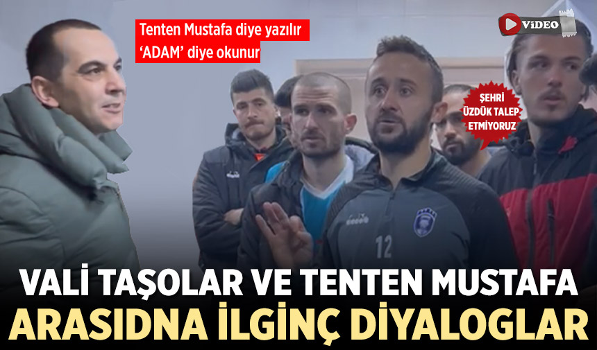 Vali Taşolar ve Tenten Mustafa arasında ilginç diyaloglar