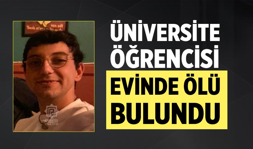 Çankırı’da üniversite öğrencisi evinde ölü bulundu