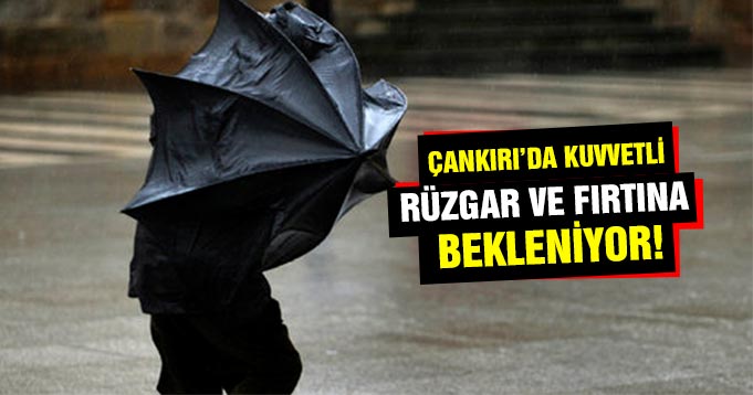 Çankırı’da beklenen kuvvetli rüzgar ve fırtınaya dikkat!