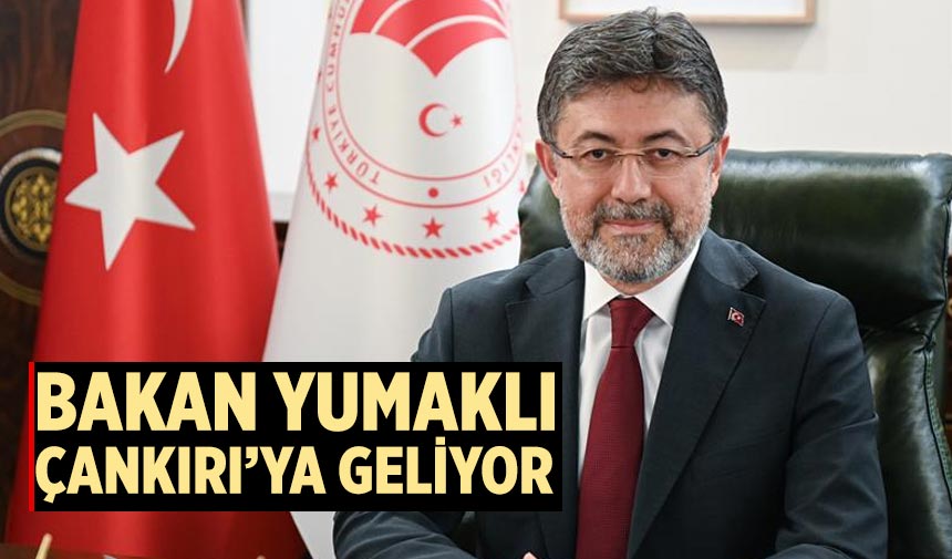 Tarım Orman Bakanı İbrahim Yumaklı Çankırı’ya geliyor