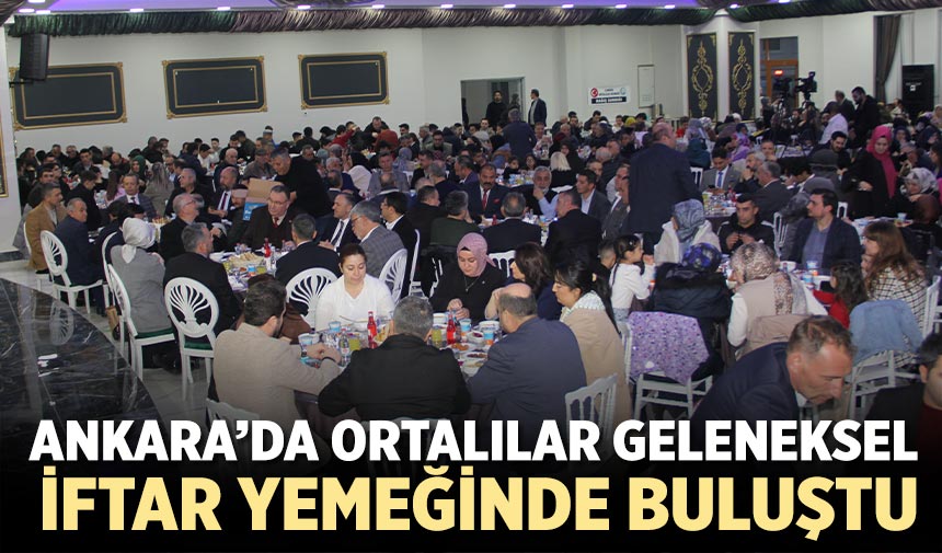 Ankara’da Ortalılar geleneksel iftar yemeğinde buluştu