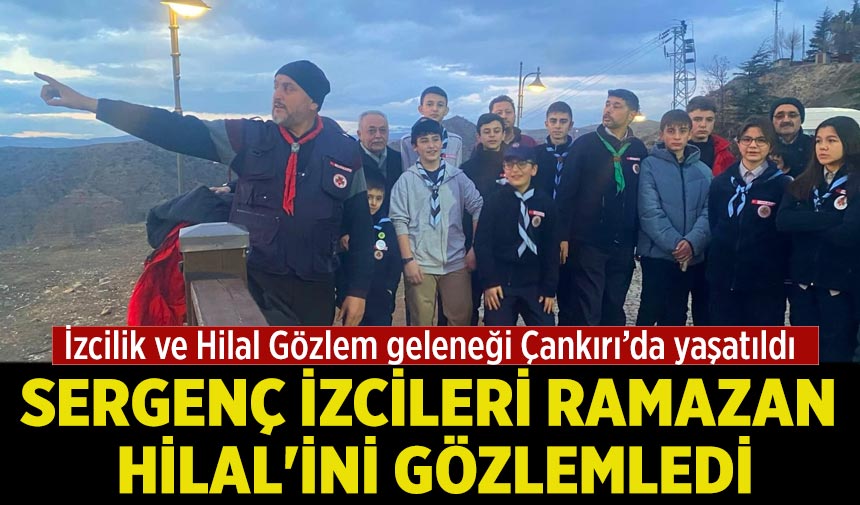 Sergenç İzcileri Çankırı'da Ramazan Hilal'ini gözlemledi